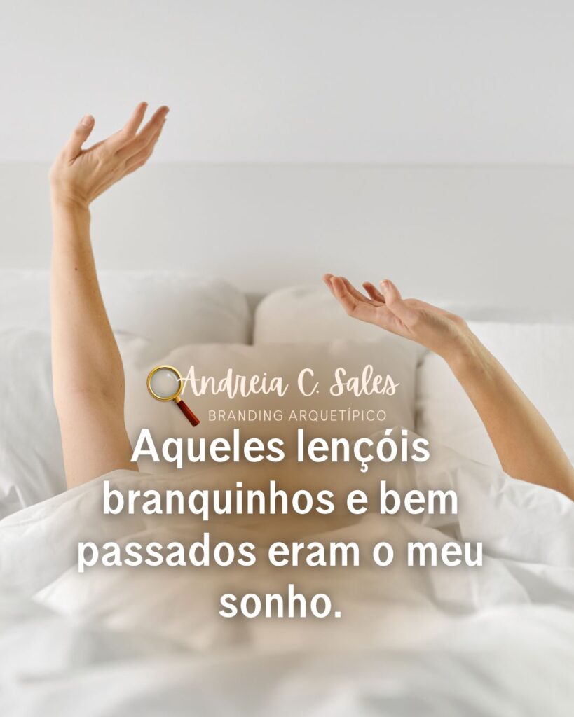 Aqueles lençóis branquinhos e bem passados eram o meu sonho.